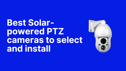 Best Solar-powered PTZ cameras to select and install